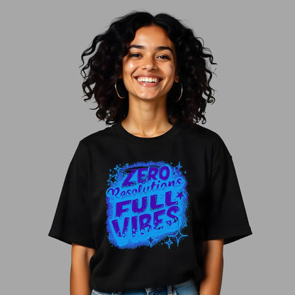 Zero resolutions Full Vibes - Effortlessly Cool  Oversized Women Tees