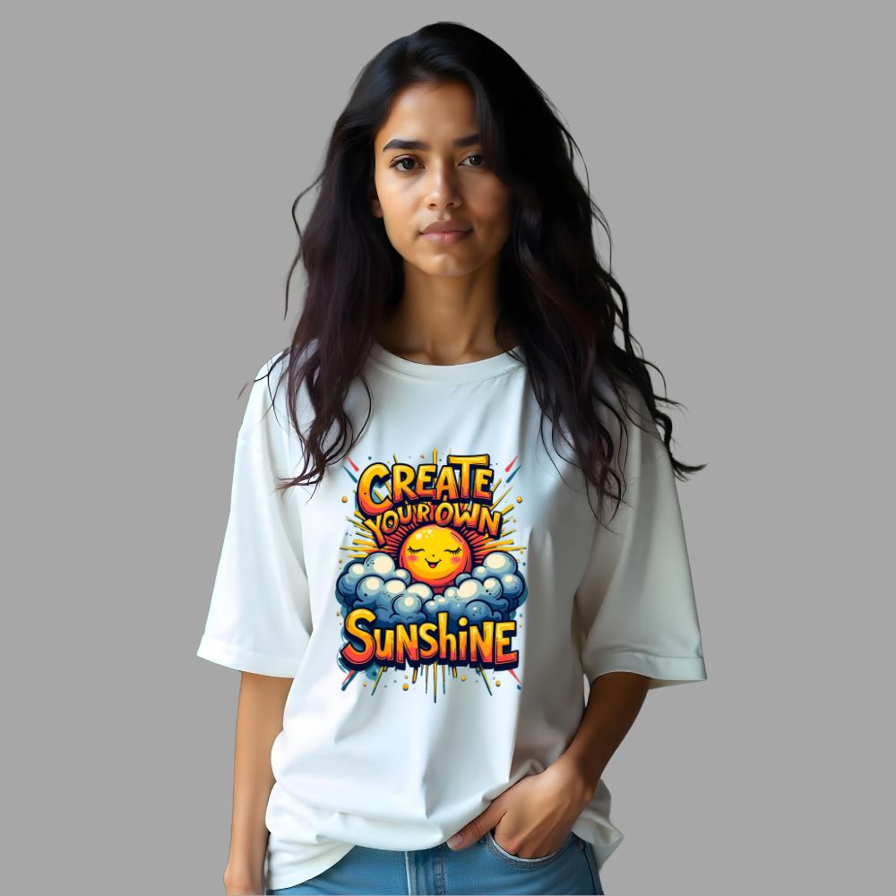 Create Your Own Sunshine - Radiantly Stylish Over-sized Women Tees