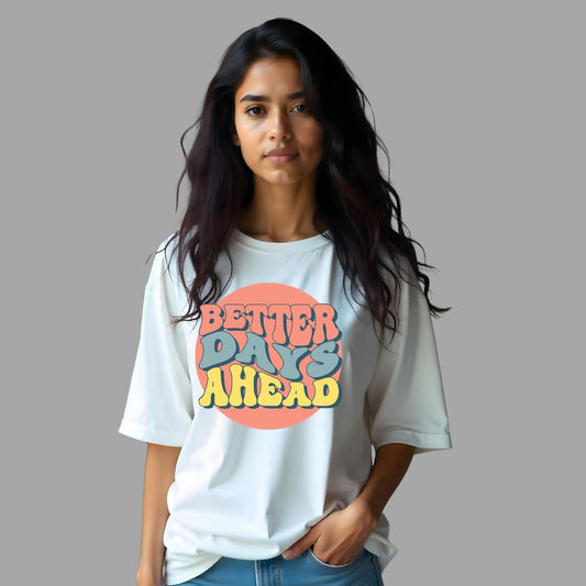 Better Days Ahead - Uplifting Oversized Women White Tshirt