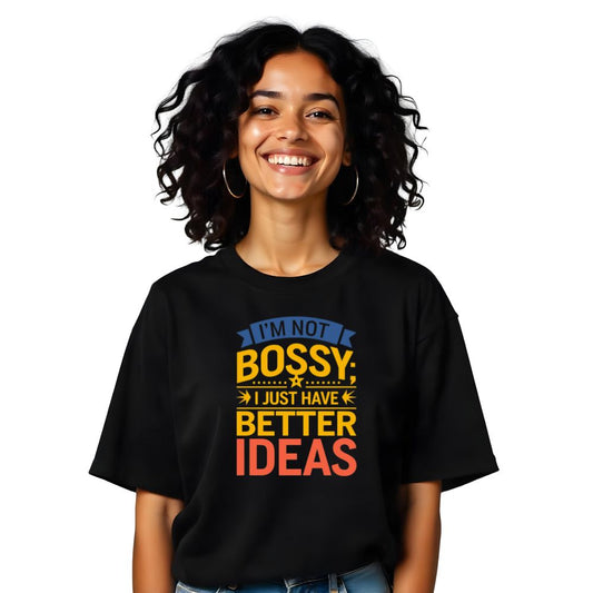 Not Bossy - Better Ideas - Confident Oversized Women Tees