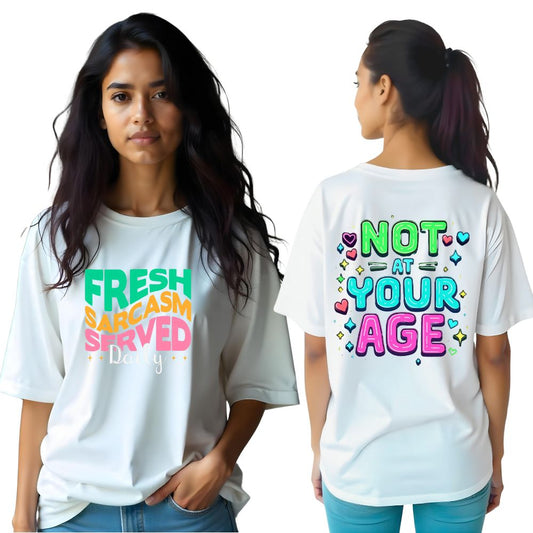 Fresh Sarcasm : Not Your Age -  Women Over-sized T-Shirt