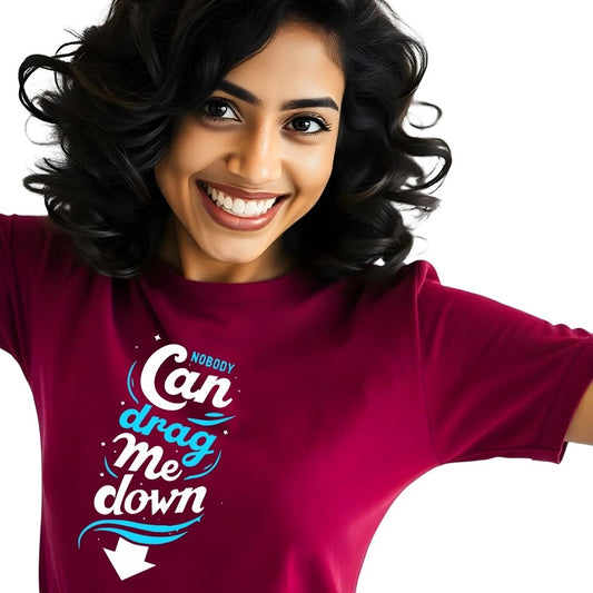 Nobody can drag me Down - Empowering Women's Casual Tshirts