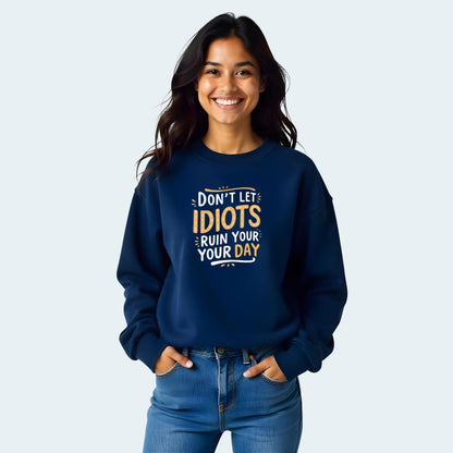 NavyBlue Women Sweatshirts - Don't let idiots ruin your Day