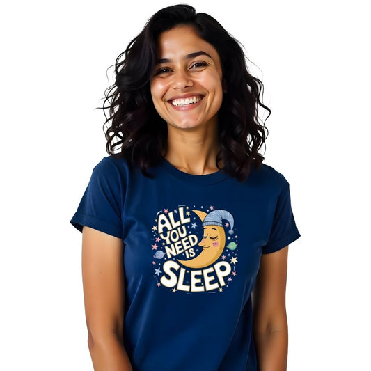 All you need is Sleep - Cozy & Relaxed Women Printed Tees