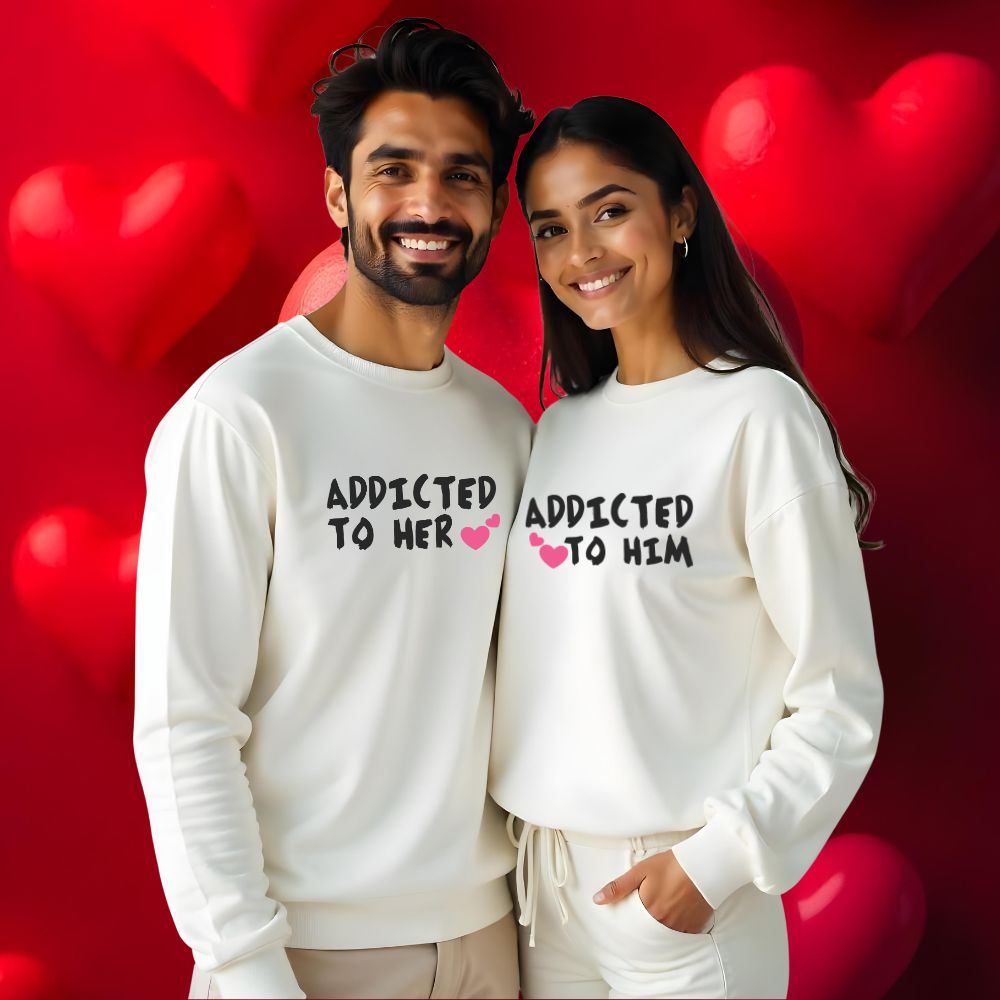 Addicted to Him and Her Couple Sweatshirts