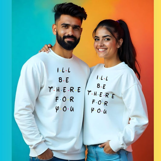 I'll be there for you Couple Sweatshirts