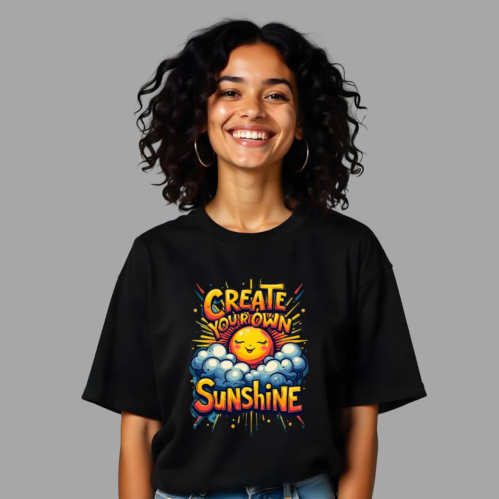 Create Your Own Sunshine - Radiantly Stylish Over-sized Women Tees